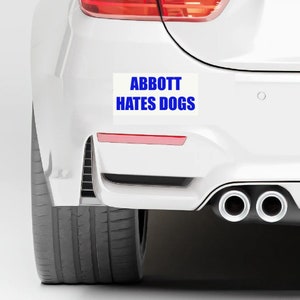 Abbott Hates Dogs bumper sticker, #abbotthatesdogs, Greg Abbott Texas