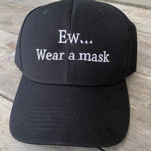 Ew...Wear a mask black ball cap, wear a mask hat