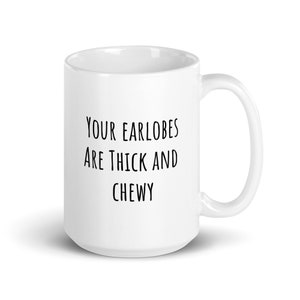 Your Earlobes are Thick and Chewy Succession Quote Mug