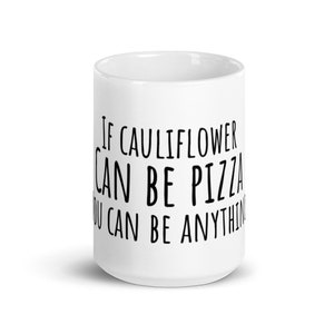 Wenn Blumenkohl kann Pizza Sie können alles weiß glänzend Becher, 11 Unze und 15 Unze, Geschenk für Freund, Geschenk für Mitarbeiter, motivierend