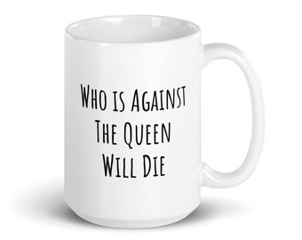 Who is against the Queen will die mug, 90 Day Fiancé, Larissa quote mug