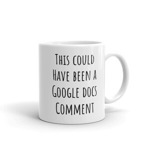 Two sided mug, This Could Have Been an Email and This Could Have Been a Google Docs Comment mug, mug for work, mug for coworker