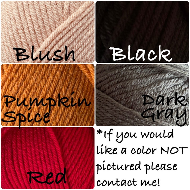 May include: A collage of yarn samples in various colors, including blush, pumpkin spice, red, black, and dark gray. The text "*If you would like a color NOT pictured please contact me!" is included.