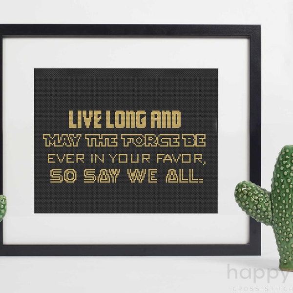 Sci Fi Motivational Quotes Cross Stitch Pattern. 'Live Long, May the Force Be Ever in Your Favor So Say We All'
