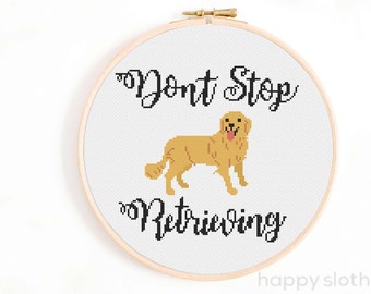 Golden Retriever Cross Stitch Pattern - Don't Stop Retrieving Cross Stitch Chart - Funny Cross Stitch Patterns