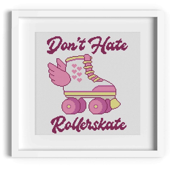 Don't Hate Roller Skate Cross Stitch Pattern Rollerskate Etsy