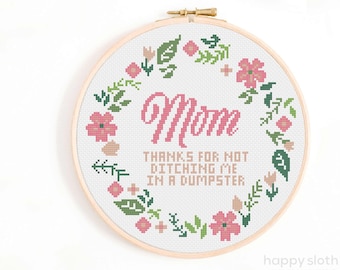 Funny Mom Cross Stitch Pattern - Thanks for Not Ditching me in a Dumpster Cross Stitch - sarcastic Rude Mother Cross Stitch