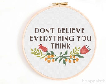 Don't Believe Everything You Think - Funny Cross Stitch Pattern - Mental Health Cross Stitch - Depression, Anxiety Etc Positive Self Talk