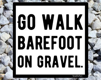 Funny Southern Waterproof Sticker Go Walk Barefoot On Gravel Decal