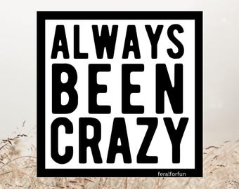 Multi surface Quote Sticker: Always Been Crazy Decal