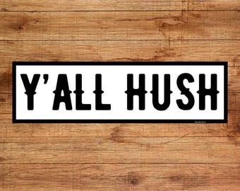 Southern Quote Bumper Sticker: Y'ALL HUSH