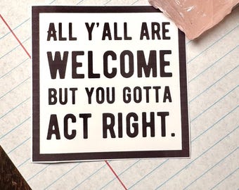 Southern Saying Waterproof Sticker: "All Y'all Welcome Act Right"