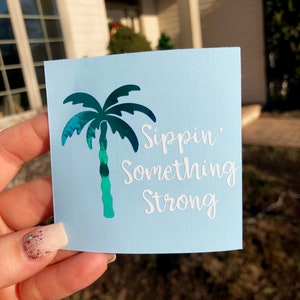 Holographic Sippin' Something Strong Decal- Palm Tree- Holographic- Vinyl Decal- Yeti Decal- Tumbler Decal- FREE SHIPPING