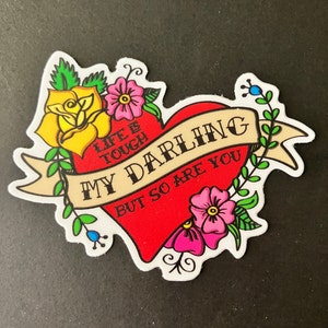 Life is Tough My Darling but So Are You Sticker | Waterproof & Dishwasher Safe | 3&quot; x 2.4