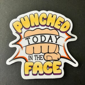 Punched Today in the Face Sticker | Waterproof & Dishwasher Safe | 2.5&quot; x 2&quot;