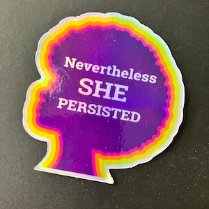 Nevertheless She Persisted Sticker | Holographic | Waterproof & Dishwasher Safe | 2.5&quot; x 2.5&quot;