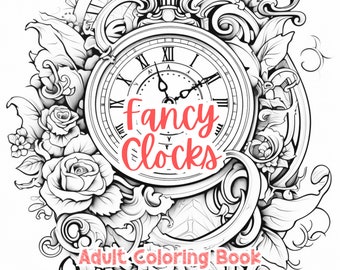 Fancy Clocks Adult Coloring Book Coloring Pages For Adults Printable Stress Anxiety Relief Coloration Gift Color Book Coloring Sheets