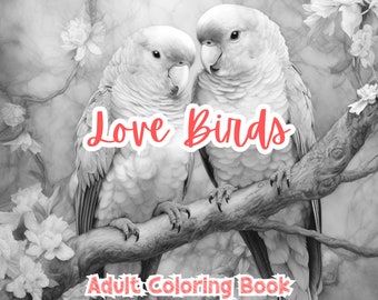 Love Birds Coloring Book For Adults Coloring Pages For Adults Grayscale Printable Stress Anxiety Relief Gift Color Book Coloring Sheets
