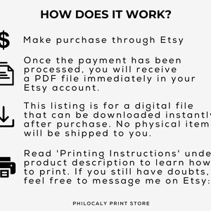 Puede incluir: C&oacute;mo funciona? Realiza la compra a trav&eacute;s de Etsy. Una vez que el pago se procese, recibir&aacute;s un archivo PDF inmediatamente en tu cuenta de Etsy. Esta lista es para un archivo digital que se puede descargar instant&aacute;neamente despu&eacute;s de la compra. No se enviar&aacute; ning&uacute;n art&iacute;culo f&iacute;sico. Lee las 'Instrucciones de impresi&oacute;n' en la descripci&oacute;n del producto para aprender a imprimir. Si a&uacute;n tienes dudas, no dudes en contactarme en Etsy. PHILOCALY PRINT STORE