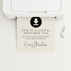 May include: A white printer with a printed beige paper that has a black download icon and text that reads "THIS IS A DIGITAL PRINTABLE FILE, NO PHYSICAL PRODUCT WILL BE SHIPPED, Every Muslim". Two silver paper clips are on the white surface.