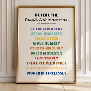 Pode incluir: Uma impressão de arte emoldurada com o texto BE LIKE THE PROPHET MUHAMMAD Peace and blessings be upon him seguido por uma lista de dez virtudes em várias cores, incluindo BE TRUSTWORTHY, SPEAK HONESTLY, SMILE OFTEN e outras.