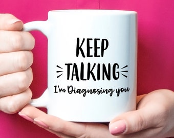 Psychology Gifts, Psychologist Coffee Mug Gift - Keep Talking I&#39;M Diagnosing You, Psychology Graduation, Psychology Gift