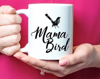 Mama Bird Gift, Mama Bird Mug, Mama Bird Coffee Cup