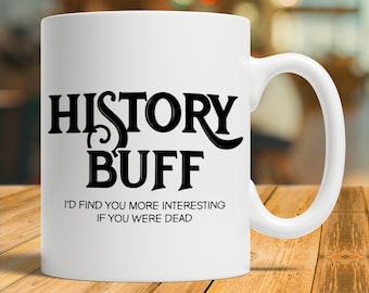 History Buff Gift, History Buff Mug, History Buff Coffee Cup, History Teacher Gift