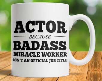 Regalo de actor, taza de actor, actor porque Badass Miracle Worker no es un título de trabajo oficial