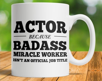 Actor Gift, Actor Mug, Actor Because Badass Miracle Worker Isn'T An Official Job Title