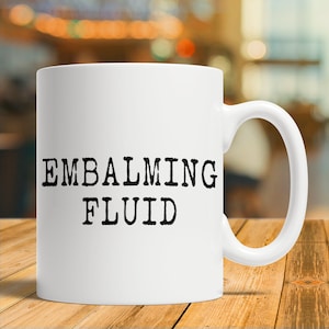 Funeral Director Gift, Mortician, Funeral Director Mug, Funeral Director Coffee Cup, Embalming Fluid