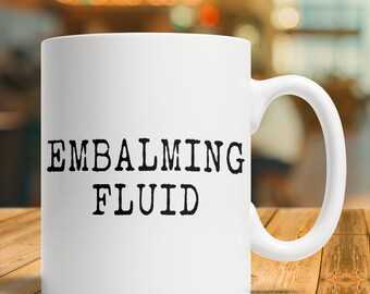 Funeral Director Gift, Mortician, Funeral Director Mug, Funeral Director Coffee Cup, Embalming Fluid