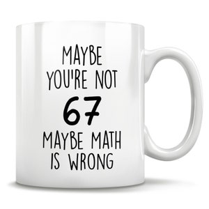 67th Birthday Gift, 67 Years Old, Funny 67th Birthday Mug, 67 Year Old Birthday Gifts, Happy 67th Birthday, 67th Bday Party