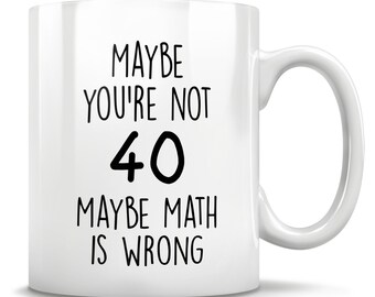 40th Birthday Gift, 40 Years Old, Funny 40th Birthday Mug, 40 Year Old Birthday Gifts, Happy 40th Birthday, 40th Bday Party