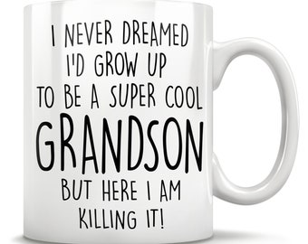 I Never Dreamed I'd Grow Up To Be A Super Cool Grandson But Here I Am Killing It! Mug, Grandson gifts, funny grandson gift, grandson mug