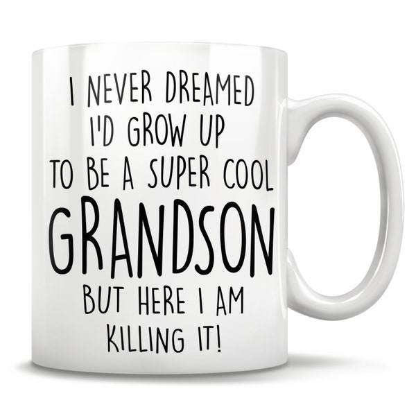I Never Dreamed I'd Grow Up To Be A Super Cool Grandson But Here I Am Killing It! Mug, Grandson gifts, funny grandson gift, grandson mug