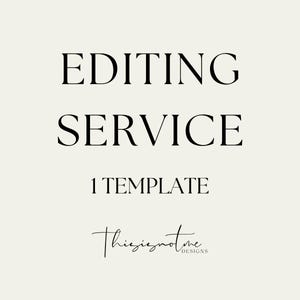May include: Cream-colored graphic with the words "EDITING SERVICE" in a bold, black serif font. Below, in a smaller font, it reads "1 TEMPLATE." The text "Thisisnotme DESIGNS" is written in a cursive font at the bottom.
