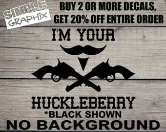 I'M YOUR HUCKLEBERRY Funny style vinyl Decal, Bumper Sticker, JDM Decal for Truck, Car, Truck, toolbox, Windows, Outdoors, etc.. Oracal 651