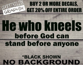 He who kneels before God can stand before anyone vinyl Decal V2, Bumper Sticker, Christian, Religious, Jesus, Truck, Car, Windows, Toolbox