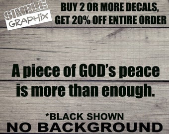 A piece of GOD's Peace is more than enough. vinyl Decal, Bumper Sticker, Christian, Religious, Jesus, Truck, Car, Windows, Toolbox, Outdoors