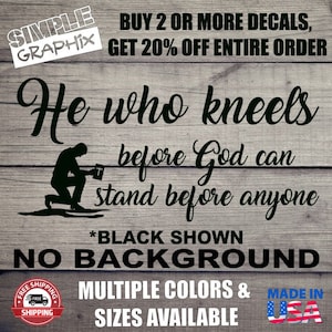 He who kneels before God can stand before anyone vinyl Decal, Bumper Sticker, Christian, Religious, Jesus, Truck, Car, Windows, Toolbox, etc