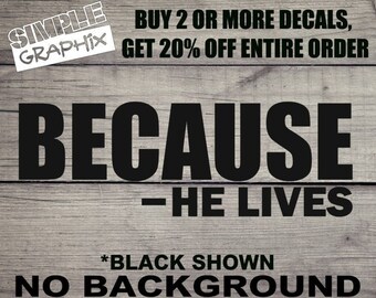 BECAUSE -HE LIVES vinyl Decal, Bumper Sticker, Christian, Religious, Jesus, Truck, Car, Windows, Toolbox, Outdoors, Oracal 651 Vinyl.