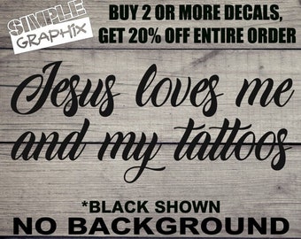 Jesus loves me and my tattoos vinyl Decal, Bumper Sticker, Christian, Religious, Jesus, Truck, Car, Windows, Toolbox, Outdoors, Oracal 651!!