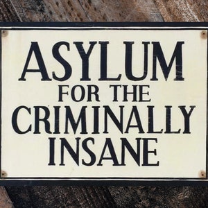 Asylum For The Criminally Insane Metal wall Sign plaque,Unique Gift