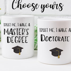 Graduation Mug| Trust me I have a PhD, Master&#39;s, doctorate or customise, Funny graduation coffee mug| Graduation gift