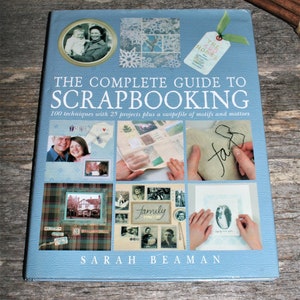 The Complete Guide To Scrapbooking by Sarah Beaman 100 Techniques and 25 Projects image 1