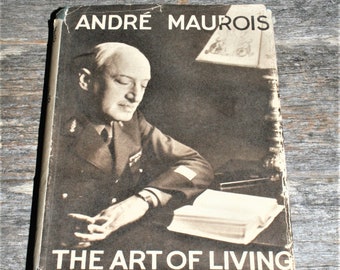 The Art Of Living By Andre Maurois - 1940 First Edition - Hardcover