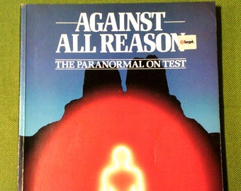 Against All Reason: The Paranormal On Test By Peter Brookesmith - Evidence For The Existence Of PSI - 1984 Pre-Loved Vintage Paperback