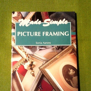 Made Simple: Picture Framing By Sonia Aarons - 1994 Vintage Hardcover - Do It Yourself Home Handyman Guide Book
