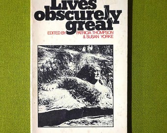 Lives Obscurely Great By Patricia Thompson And Susan Yorke - Historical Essays On Women NSW